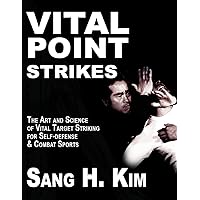 Vital Point Strikes: The Art & Science of Striking Vital Targets for Self-Defense and Combat Sports Vital Point Strikes: The Art & Science of Striking Vital Targets for Self-Defense and Combat Sports Paperback Kindle Hardcover