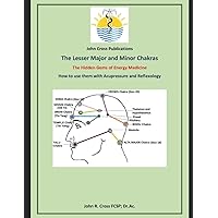 The Lesser Major and Minor Chakras - The Hidden Gems of Energy Medicine: How to use them with Acupressure and Reflexology The Lesser Major and Minor Chakras - The Hidden Gems of Energy Medicine: How to use them with Acupressure and Reflexology Paperback Kindle