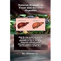 Natural Remedy to Treat and Reverse Hepatitis: Step by step guide on how to treat, prevent, & reverse Hepatitis (A, B, C, D, & E) naturally without ... and enhance the healthiness of the liver Natural Remedy to Treat and Reverse Hepatitis: Step by step guide on how to treat, prevent, & reverse Hepatitis (A, B, C, D, & E) naturally without ... and enhance the healthiness of the liver Paperback Kindle