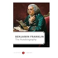 Benjamin Franklin: The Autobiography Benjamin Franklin: The Autobiography Kindle Paperback