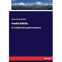 Pruritic Rhinitis: Its medical and surgical treatment Pruritic Rhinitis: Its medical and surgical treatment Paperback Hardcover