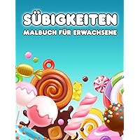 Süßigkeiten Malbuch für Erwachsene: Niedliche Designer Desserts Designs für Stressabbau und Entspannung - Zentangle Ausmalbuch für Kinder und Jugendliche (German Edition)