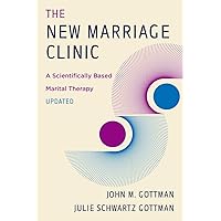 The New Marriage Clinic: A Scientifically Based Marital Therapy Updated The New Marriage Clinic: A Scientifically Based Marital Therapy Updated Paperback Kindle