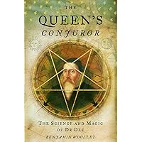 The Queen’s Conjuror: The Life and Magic of Dr. Dee (Science and Magic of Dr Dee) The Queen’s Conjuror: The Life and Magic of Dr. Dee (Science and Magic of Dr Dee) Paperback Kindle
