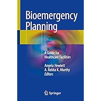 Bioemergency Planning: A Guide for Healthcare Facilities Bioemergency Planning: A Guide for Healthcare Facilities Kindle Paperback