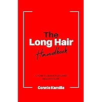 The Long Hair Handbook: A How-To Guide for Long and Healthy Hair The Long Hair Handbook: A How-To Guide for Long and Healthy Hair Kindle Paperback