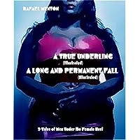 A TRUE UNDERLING (Illustrated) - A LONG AND PERMANENT FALL (Illustrated): 2-Tales of Men Under the Female Heel