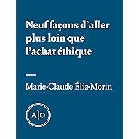 Neuf façons d'aller plus loin que l'achat éthique (French Edition) Neuf façons d'aller plus loin que l'achat éthique (French Edition) Kindle
