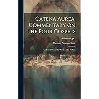 Catena aurea, commentary on the four Gospels; collected out of the works of the Fathers; Volumen 1, pt.2 (Latin Edition) Catena aurea, commentary on the four Gospels; collected out of the works of the Fathers; Volumen 1, pt.2 (Latin Edition) Kindle Paperback Hardcover