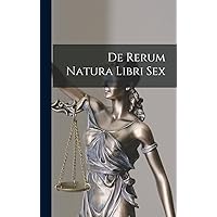 De Rerum Natura Libri Sex (Latin Edition) De Rerum Natura Libri Sex (Latin Edition) Hardcover Paperback