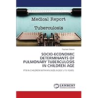 SOCIO-ECONOMIC DETERMINANTS OF PULMONARY TUBERCULOSIS IN CHILDREN AGE: PTB IN CHILDREN WITH HIV/AIDS AGED 5-15 YEARS