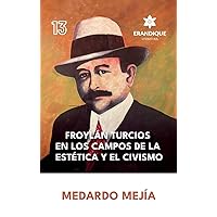 Froylán Turcios en los Campos de la Estética y el Civismo (Spanish Edition) Froylán Turcios en los Campos de la Estética y el Civismo (Spanish Edition) Hardcover