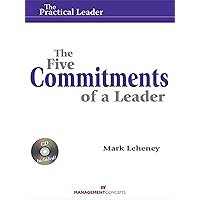 The Five Commitments of a Leader (Practical Leader): How Leaders Create Engagement and Competitive Advantage in an Age of Social Good The Five Commitments of a Leader (Practical Leader): How Leaders Create Engagement and Competitive Advantage in an Age of Social Good Kindle Paperback