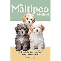 The Maltipoo Method: A Guide to Successful Dog Ownership: Master the Art of Raising, Training, and Caring for Your Cavapoo (Doodle Dog Life Guides) The Maltipoo Method: A Guide to Successful Dog Ownership: Master the Art of Raising, Training, and Caring for Your Cavapoo (Doodle Dog Life Guides) Paperback Kindle