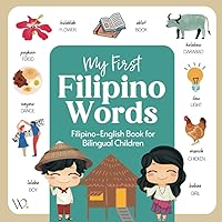 My First Filipino Book: Filipino Dialect Collection, Basic Filipino/Tagalog Words with English Translations for Beginners (Filipino Languages and Dialects)