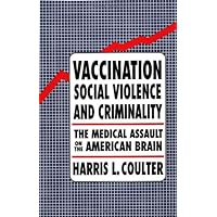 Vaccination, Social Violence, and Criminality: The Medical Assault on the American Brain Vaccination, Social Violence, and Criminality: The Medical Assault on the American Brain Paperback