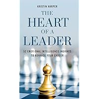 The Heart of a Leader: Fifty-Two Emotional Intelligence Insights to Advance Your Career The Heart of a Leader: Fifty-Two Emotional Intelligence Insights to Advance Your Career Hardcover Kindle