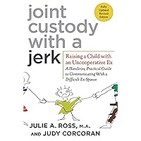 Joint Custody with a Jerk: Raising a Child with an Uncooperative Ex- A Hands-on, Practical Guide to Communicating with a Difficult Ex-Spouse Joint Custody with a Jerk: Raising a Child with an Uncooperative Ex- A Hands-on, Practical Guide to Communicating with a Difficult Ex-Spouse Paperback Audible Audiobook Kindle Audio CD