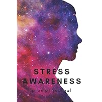 Stress Awareness Prompt Journal: Mindfulness For Teens With ADHD In 10 Minutes a Day,52 Week Relaxation And Stress Reduction Workbook Stress Awareness Prompt Journal: Mindfulness For Teens With ADHD In 10 Minutes a Day,52 Week Relaxation And Stress Reduction Workbook Paperback