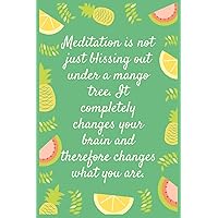 Meditation is not just blissing out under a mango tree. It completely changes your brain and therefore changes what you are: Notebook: Eat fruit For good Health