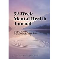 52-Week Mental Health Journal: Guided Prompts and Self-Reflection to Reduce Stress and Improve Wellbeing 52-Week Mental Health Journal: Guided Prompts and Self-Reflection to Reduce Stress and Improve Wellbeing Paperback