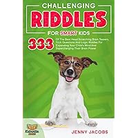 Challenging Riddles For Smart Kids: 333 Of The Best Head Scratching Brain Teasers, Trick Questions And Logic Riddles For Expanding Your Child’s Mind ... Their Brain Power (Kidsville Riddle Books)