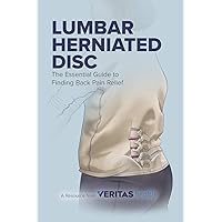 Lumbar Herniated Disc: The Essential Guide to Finding Back Pain Relief Lumbar Herniated Disc: The Essential Guide to Finding Back Pain Relief Paperback Kindle
