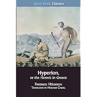 Hyperion, or the Hermit in Greece (10) (Open Book Classics Series) Hyperion, or the Hermit in Greece (10) (Open Book Classics Series) Paperback Kindle Hardcover