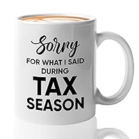 Accountant Coffee Mug 11oz White - Sorry For What I Said During Tax Season - Funny For Accountants CPA Certified Public Accountant Occupation Job Comptroller Auditor Tax Accounting Students