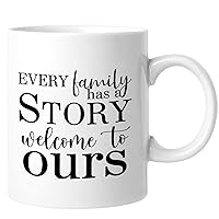Every Family Has A Story Welcome to Ours Funny Coffee Mug Porcelain Coffee Mugs 11 Ounces Novelty Coffee Mugs Family Love Unique Gifts For Cappuccino Espresso Latte Milk Tea