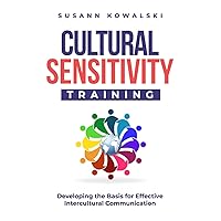 Cultural Sensitivity Training: Developing the Basis for Effective Intercultural Communication