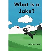 What is a Jake?: Jakes Adventures Book 2 What is a Jake?: Jakes Adventures Book 2 Hardcover Paperback