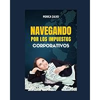 Navegando por los impuestos corporativos: Segunda edición (Spanish Edition) Navegando por los impuestos corporativos: Segunda edición (Spanish Edition) Paperback