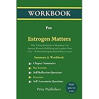 Workbook for Estrogen Matters: Why Taking Hormones in Menopause Can Improve Women's Well-Being and Lengthen Their Lives -- Without Raising the Risk of Breast Cancer (Holistic Health and Wellness) Workbook for Estrogen Matters: Why Taking Hormones in Menopause Can Improve Women's Well-Being and Lengthen Their Lives -- Without Raising the Risk of Breast Cancer (Holistic Health and Wellness) Paperback