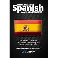 2000 Most Common Spanish Words in Context: Get Fluent & Increase Your Spanish Vocabulary with 2000 Spanish Phrases (Spanish Language Lessons Mastery)
