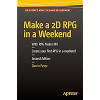 Make a 2D RPG in a Weekend: Second Edition: With RPG Maker MV Make a 2D RPG in a Weekend: Second Edition: With RPG Maker MV Kindle Paperback