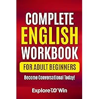 Complete English Grammar Workbook for Adult Beginners: Write and Speak English in 30 Days!
