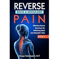 Reverse Back and Shoulder Pain: Effective Home Exercises for Back and Shoulder Pain Reverse Back and Shoulder Pain: Effective Home Exercises for Back and Shoulder Pain Paperback Audible Audiobook Kindle Hardcover