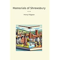 Memorials of Shrewsbury (Classic Books) Memorials of Shrewsbury (Classic Books) Paperback Kindle Hardcover