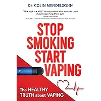 Stop Smoking Start Vaping: The Healthy Truth About Vaping Stop Smoking Start Vaping: The Healthy Truth About Vaping Paperback Kindle