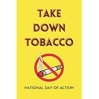 Take Down Tobacco : National Day Of Action:| 120 pages Notebook | 6 x 9 In |