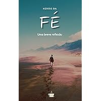 HERÓIS DA FÉ: UMA BREVE REFLEXÃO (Portuguese Edition) HERÓIS DA FÉ: UMA BREVE REFLEXÃO (Portuguese Edition) Kindle Paperback