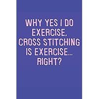 Why Yes I Do Exercise Cross Stitching Is Exercise Right: 2021 Planners for Cross Stitching (Sewing Gifts)