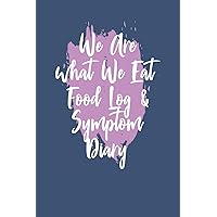 We Are What We Eat Food Log & Symptom Diary: Makes It Easy & Convenient To Keep Careful Track Of Food Eaten & Any Symptoms That Occur Perfect For Help ... Helps Identify Food Triggers 121 Pages