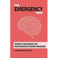 The Emergency Mind: Wiring Your Brain for Performance Under Pressure The Emergency Mind: Wiring Your Brain for Performance Under Pressure Paperback Kindle Spiral-bound