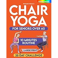 Chair Yoga for Seniors: 28-Day Challenge for Weight Loss with Exercise Chart | 10-Min Low-Impact Routines for Beginners - Color Illustrated Edition