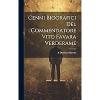 Cenni Biografici Del Commendatore Vito Favara Verderame (Italian Edition) Cenni Biografici Del Commendatore Vito Favara Verderame (Italian Edition) Hardcover Paperback
