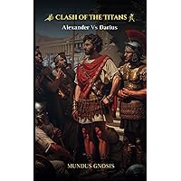Clash of the Titans: Alexander Vs Darius (Hello, Genius)