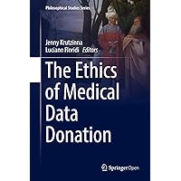 The Ethics of Medical Data Donation (Philosophical Studies Series Book 137) The Ethics of Medical Data Donation (Philosophical Studies Series Book 137) Kindle Hardcover
