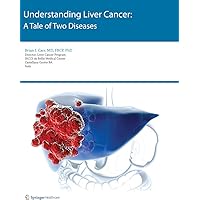 Understanding Liver Cancer: A Tale of Two Diseases Understanding Liver Cancer: A Tale of Two Diseases Kindle Paperback